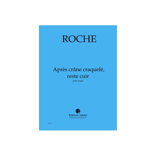 ROCHE - APRÈS CRÂNE CRAQUELÉ ... - ORGUE