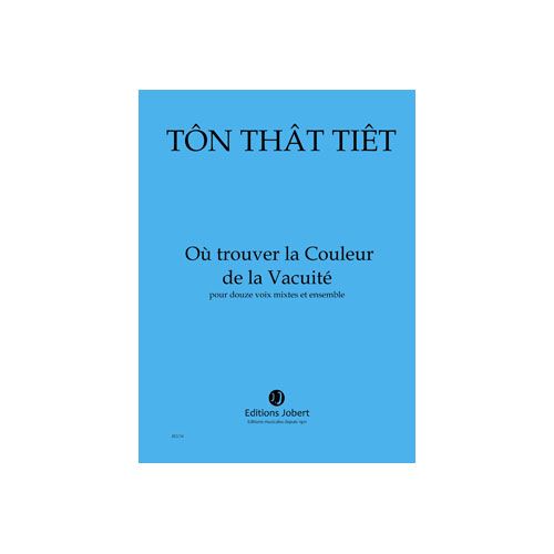 TON THAT TIET - OÙ TROUVER LA COULEUR DE LA VACUITE - 12 VOIX MIXTES ET ENSEMBLE