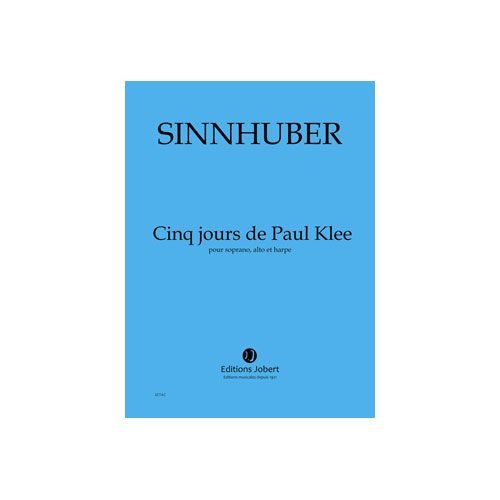 SINNHUBER CLAIRE-MELANIE - JOURS DE PAUL KLEE (5) - SOPRANO, ALTO ET HARPE