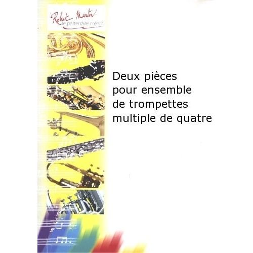 ROBERT MARTIN JOUBERT C.H. - DEUX PICES POUR ENSEMBLE DE TROMPETTES MULTIPLE DE QUATRE