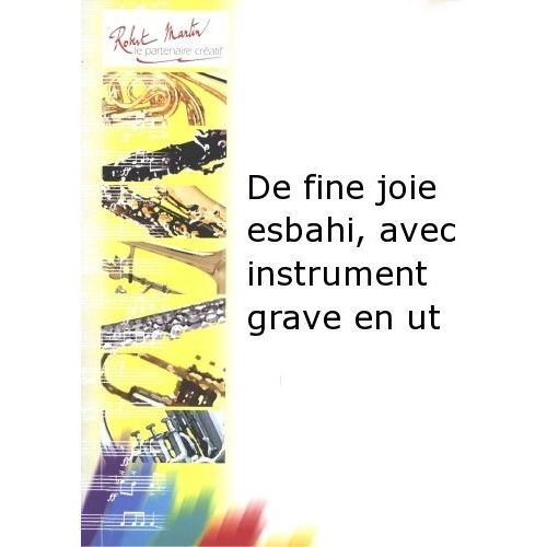 ROBERT MARTIN JOUBERT C.H. - DE FINE JOIE ESBAHI, AVEC INSTRUMENT GRAVE EN UT