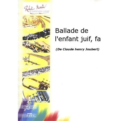 ROBERT MARTIN JOUBERT C.H. - BALLADE DE L'ENFANT JUIF, FA