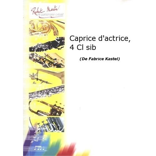 KASTEL F. - CAPRICE D'ACTRICE, 4 CLARINETTES SIB