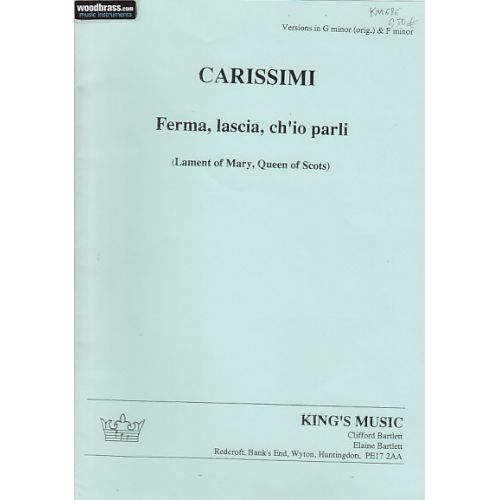 KING'S MUSIC CARISSIMI G. - FERMA, LASCIA, CH'IO PARLI - SOPRANO ET BC
