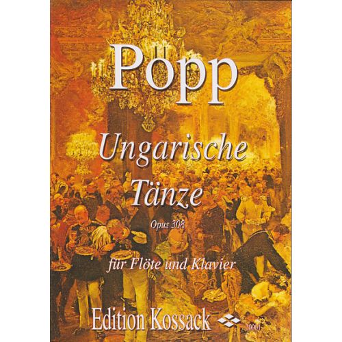 EDITION KOSSACK POPP W. - UNGARISCHE TANZE OP. 308 - FLÛTE ET PIANO 