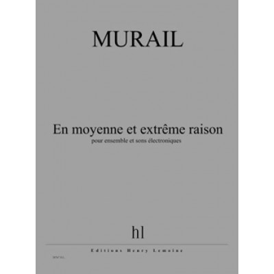 MURAIL TRISTAN - EN MOYENNE ET EXTRÊME RAISON
