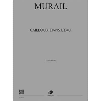 MURAIL TRISTAN - CAILLOUX DANS L'EAU - PIANO