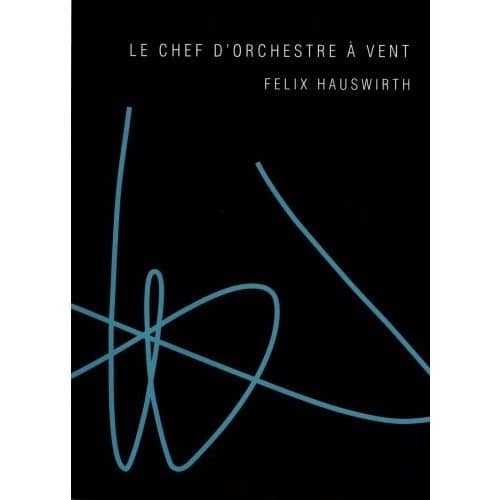 HAUSWIRTH - LE CHEF D'ORCHESTRE A VENT