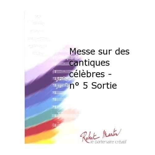 ROBERT MARTIN MARTIN R. - MESSE SUR DES CANTIQUES CLBRES - N5 SORTIE