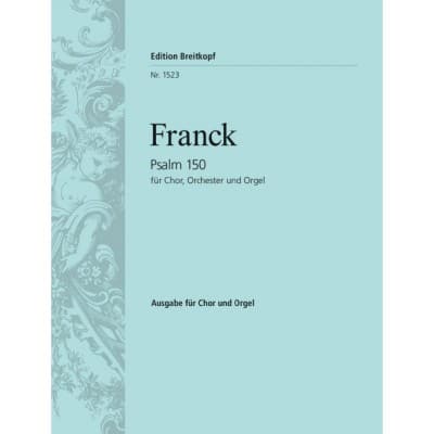 FRANCK - PSALM 150 - CHOEUR MIXTE ET ORCHESTRE (ORGUE)