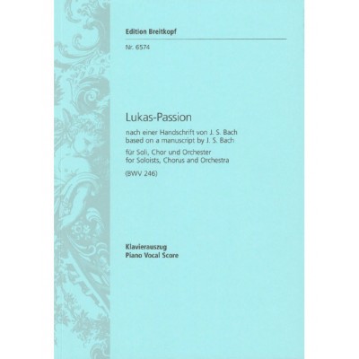 EDITION BREITKOPF BACH - ST. LUCAS PASSION (BWV 246) BWV 246) - SOLOISTS, CHOEUR MIXTE ET ORCHESTRE