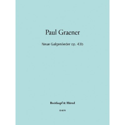 GRAENER PAUL - NEUE GALGENLIEDER OP. 43B - VOICE, PIANO