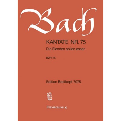  Bach J.s. - Kantate 75 Die Elenden Sollen - Chant, Choeur, Piano