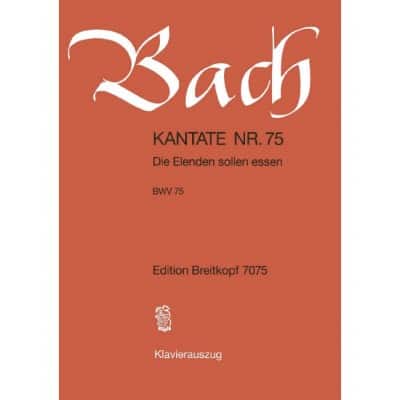 BACH - CANTATA BWV 75 DIE ELENDEN SOLLEN ESSEN BWV 75 - SOLOISTS, CHOEUR MIXTE ET ORCHESTRE