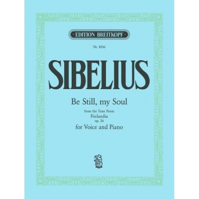 SIBELIUS JEAN - BE STILL, MY SOUL - MEDIUM VOICE, PIANO