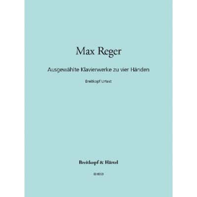 REGER - SELECTED PIANO WORKS FOR FOUR HANDS - PIANO (4 HETS)