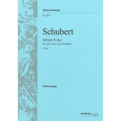 SCHUBERT FRANZ - MESSE B-DUR D 324 - SOLI, CHOIR AND ORCHESTRA