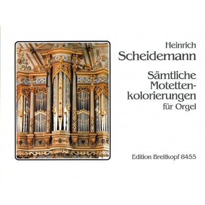 SCHEIDEMANN HEINRICH - SAMTL. MOTETTEN-KOLORIERUNGEN - ORGAN