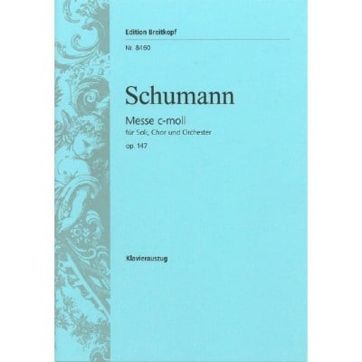 SCHUMANN - MESSE C-MOLL OP. 147 - SOLOISTS, CHOEUR MIXTE ET ORCHESTRE