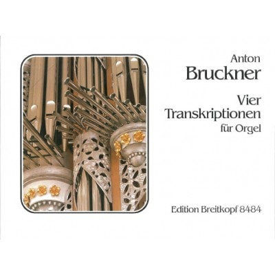 BRUCKNER ANTON - VIER TRANSKRIPTIONEN - ORGAN