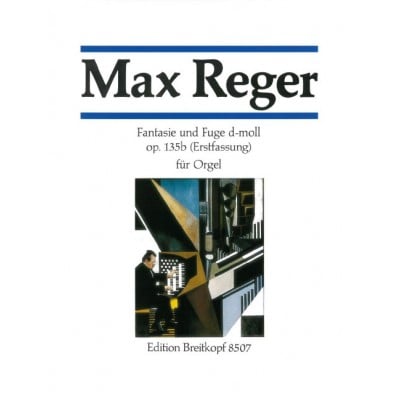 REGER - FANTASIA AND FUGUE IN D MINOR OP. 135B - ORGUE