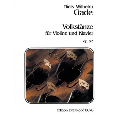 GADE, NIELS WILHELM - VOLKSTANZE OP. 62 - VIOLIN, PIANO