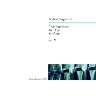 KARG-ELERT SIGFRID - TROIS IMPRESSIONS OP. 72 - ORGAN