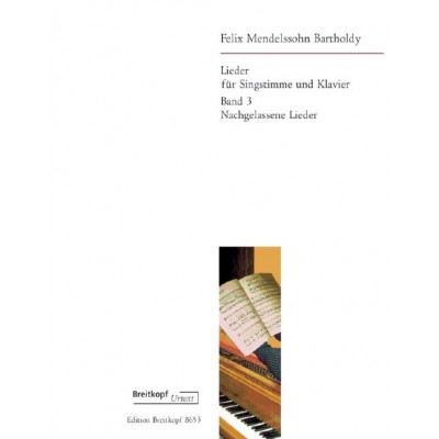 MENDELSSOHN-BARTHOLDY F. - LIEDER BAND 3: NACHGELASSENE LIEDER - VOICE , PIANO