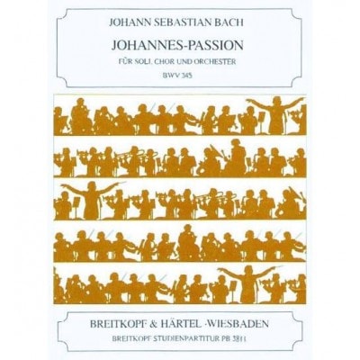 BACH JOHANN SEBASTIAN - JOHANNES-PASSION BWV 245 - SOLI, MIXED CHOIR, ORCHESTRA