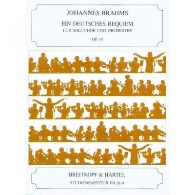 BRAHMS JOHANNES - EIN DEUTSCHES REQUIEM OP. 45 - SOLI, MIXED CHOIR, ORCHESTRA