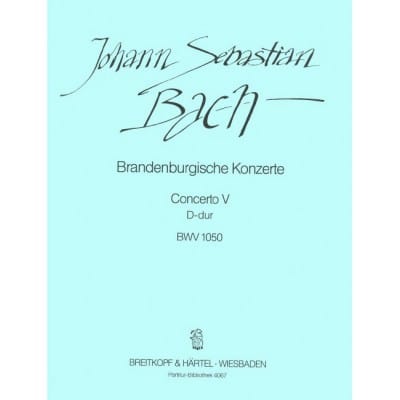 BACH - BRANDENBURG CONCERTO NO. 5 IN D MAJOR BWV 1050 BWV 1050