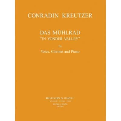  Kreutzer Conradin - Das Muhlrad (in Yonder Valley) - Soprano, Clarinet, Piano