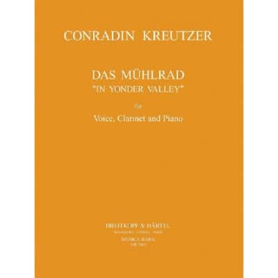 EDITION BREITKOPF KREUTZER CONRADIN - DAS MUHLRAD (IN YONDER VALLEY) - SOPRANO, CLARINET, PIANO