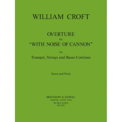CROFT WILLIAM - OUVERTURE 'WITH NOISE ...' - TRUMPET, STRINGS, BASSO CONTINUO