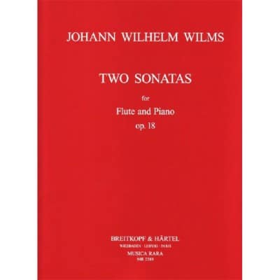 WILMS JOHANN WILHELM - ZWEI SONATEN OP. 18 - FLUTE, PIANO