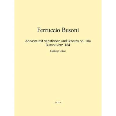 EDITION BREITKOPF BUSONI - ANDANTE WITH VARIATIONS AND SCHERZO OP. 18A BUSONI-VERZ. 184