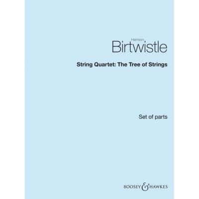 BOOSEY & HAWKES BIRTWISTLE S. - STRING QUARTET: THE TREE OF STRINGS - ENSEMBLE CORDES
