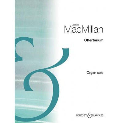 MACMILLAN J. - OFFERTORIUM - ORGUE