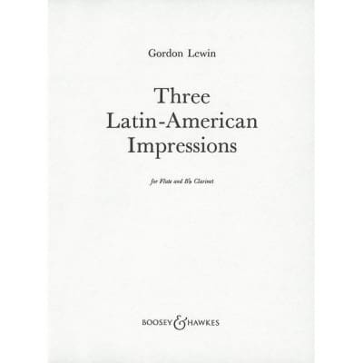 BOOSEY & HAWKES LEWIN - THREE LATIN-AMERICAN IMPRESSIONS - FLUTE ET CLARINETTE