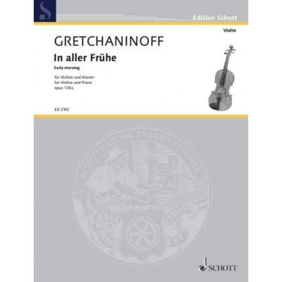 GRETCHANINOFF ALEXANDER - EARLY MORNING OP. 126A - VIOLIN AND PIANO