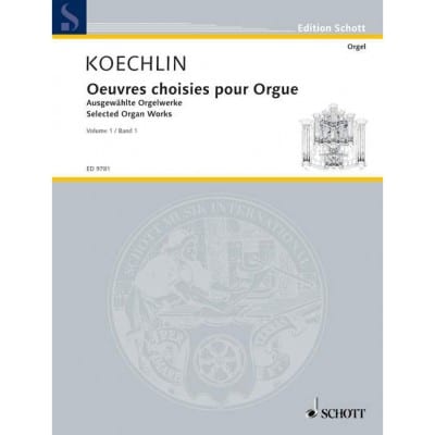 KOECHLIN CHARLES - SELECTED ORGAN WORKS VOL. 1 - ORGAN