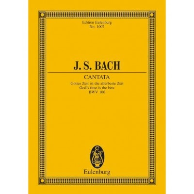 EULENBURG BACH J.S. - CANTATA NO.106 (ACTUS TRAGICUS) BWV 106 - 4 SOLO PARTS, CHOIR AND CHAMBER ORCHESTRA