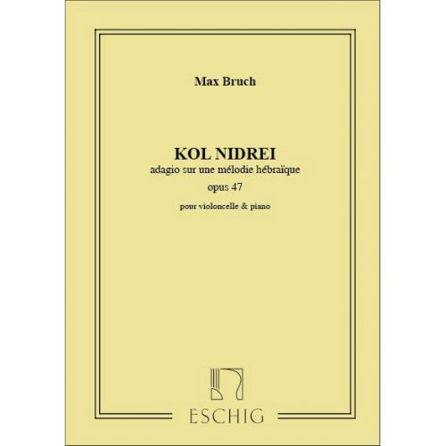 EDITION MAX ESCHIG BRUCH M. - KOL NIDREI, OP. 47 - VIOLONCELLE ET PIANO