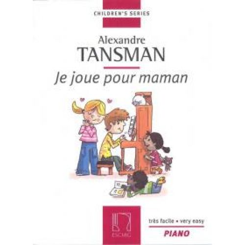 TANSMAN A. - JE JOUE POUR MAMAN - PIANO