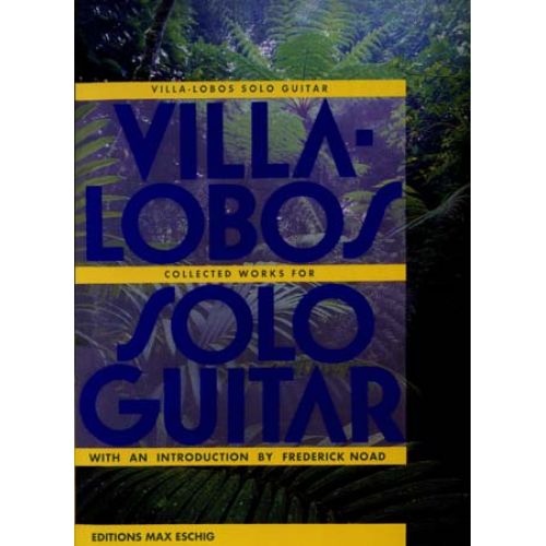 EDITION MAX ESCHIG VILLA-lobos H. - Collected Works For Solo Guitar