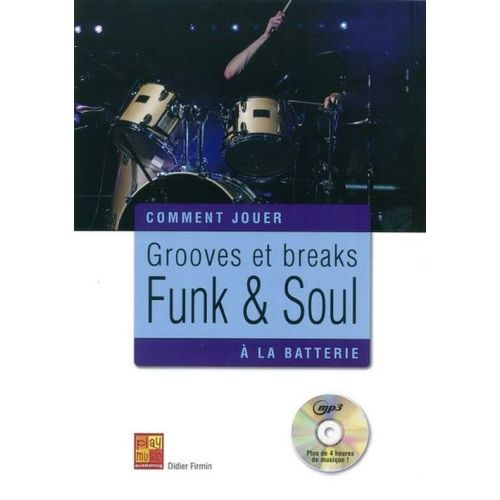 PLAY MUSIC PUBLISHING Firmin Didier - Comment Jouer Grooves et Breaks Funk & Soul A La Batterie + CD