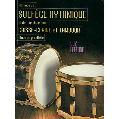 LEFEVRE - METHODE DE SOLFEGE RYTHMIQUE ET DE TECHNIQUE POUR CAISSE-CLAIRE ET TAMBOUR