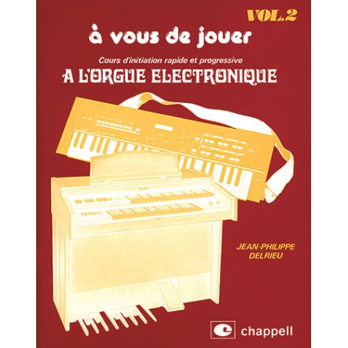J-P DELRIEU - COURS D'INITIATION RAPIDE ET PROGRESSIVE A L'ORGUE ELECTRONIQUE VOL.2