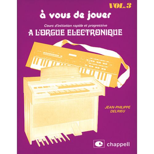DELRIEU J.P. - COURS D'INITIATION RAPIDE ET PROGRESSIVE A L'ORGUE ÉLECTRONIQUE VOL.3