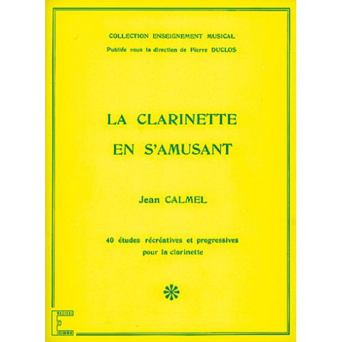 CALMEL JEAN - LA CLARINETTE EN S'AMUSANT - CLARINETTE